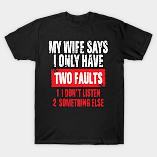 Funny Husband Saying I Only Have Two Faults T-Shirt